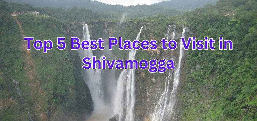 Top 5 Best Places to Visit in Shivamogga