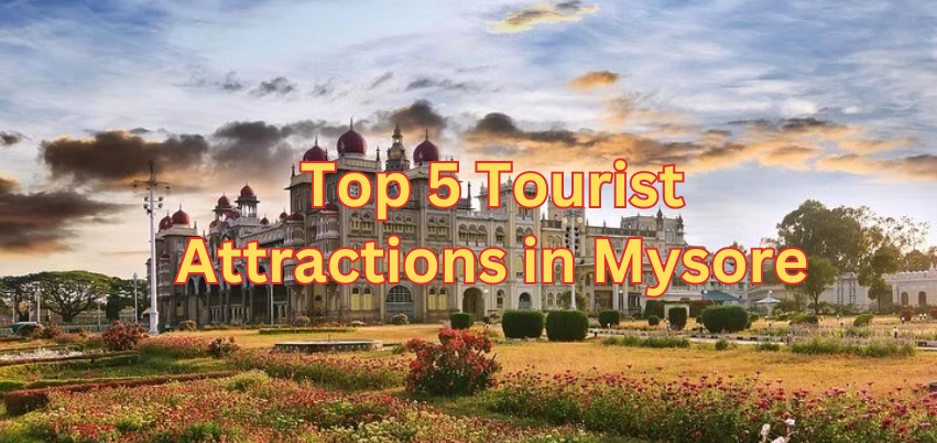 Top 5 Tourist Attractions in Mysore